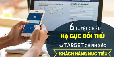 6 Tuyệt chiêu hạ gục đối thủ và target chính xác khách hàng mục tiêu